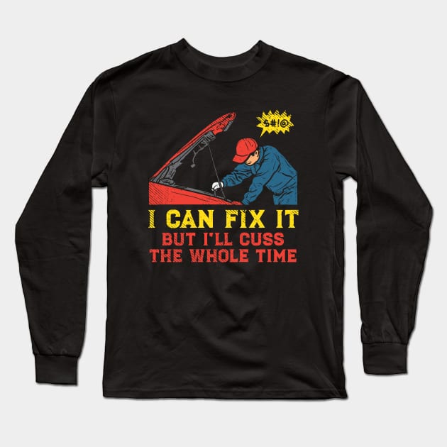 I Can Fix It But I'll Cuss The Whole Time Long Sleeve T-Shirt by maxdax